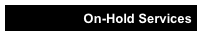 On-Hold Services